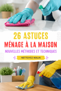 Maison propre et organisée avec des astuces de nettoyage pratiques